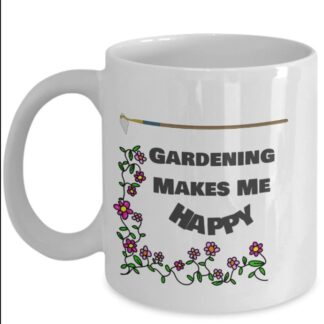 Gardening Makes Me Happy Mug